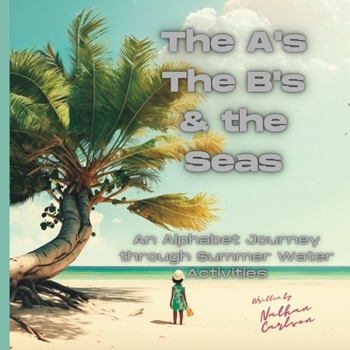 Paperback The A's The B's & the Seas: An alphabet Journey through Summer Water Activities Book