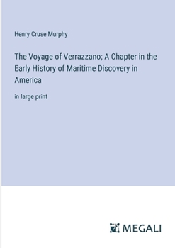 Paperback The Voyage of Verrazzano; A Chapter in the Early History of Maritime Discovery in America: in large print Book