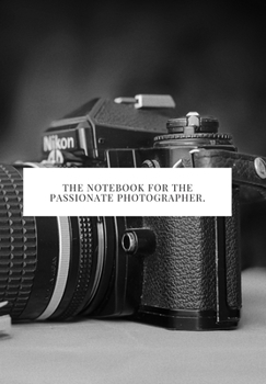 Paperback The Notebook for the Passionate Photographer.: 2020 write down all your thoughts and feelimgs or even ideas and goals you have set for the future Book