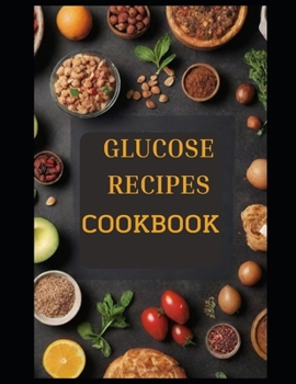 Paperback Glucose Cookbook R&#1045;&#1057;&#1030;&#1056;&#1045;&#1029;: Crafting a Healthy Lifestyle with this Glucose-Friendly easy to follow step by step inte Book