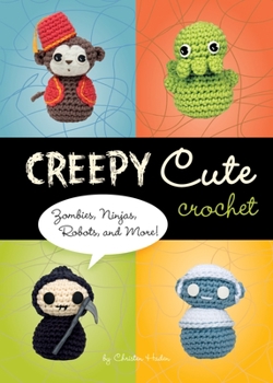 Hardcover Creepy Cute Crochet: Zombies, Ninjas, Robots, and More! Book