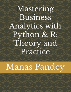 Paperback Mastering Business Analytics with Python & R: Theory & Practice Book