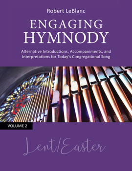 Paperback Engaging Hymnody: Alternative Introductions, Accompaniments, and Interpretations for Today's Congregational Song Volume 2: Lent/Easter Book