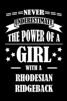 Never Underestimate The Power of a Girl With a RHODESIAN RIDGEBACK: A Journal to organize your life and working on your goals : Passeword tracker, ... Weekly meal planner, 120 pages , matte