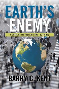 Paperback Earth's Enemy a Satire on the Present from the Future: A Satire on the Present from the Future Book