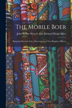 The Mobile Boer: Being The Record Of The Observations Of Two Burgher Officers