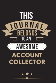 Paperback THIS JOURNAL BELONGS TO AN AWESOME Account Collector Notebook / Journal 6x9 Ruled Lined 120 Pages: for Account Collector 6x9 notebook / journal 120 pa Book