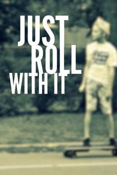 Paperback Just Roll With It: Skateboarding Notebook (Personalized Gift for Skateboarder) Book