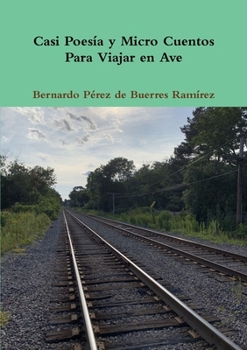 Paperback Casi Poesía y Micro Cuentos Para Viajar en Ave [Spanish] Book