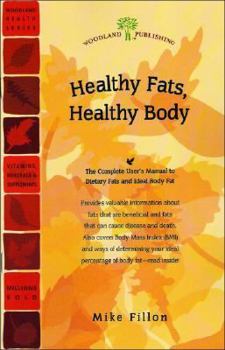 Paperback Healthy Fats, Healthy Body: The Complete User's Manual to Dietary Fats and Ideal Body Fat Book