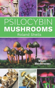 Paperback Psilocybin Mushrooms: The Essential Guide to Growing and Using Magic Mushrooms Book