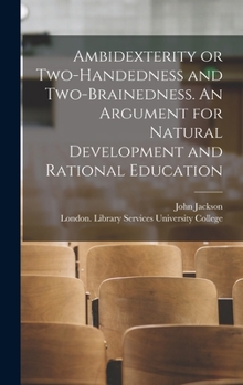 Hardcover Ambidexterity or Two-handedness and Two-brainedness. An Argument for Natural Development and Rational Education [electronic Resource] Book