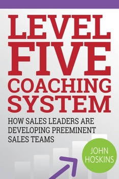 Paperback Level Five Coaching System: How Sales Leaders Are Developing Preeminent Sales Teams Book