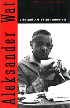 Paperback Aleksander Wat: Life and Art of an Iconoclast Book