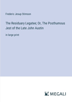 Paperback The Residuary Legatee; Or, The Posthumous Jest of the Late John Austin: in large print Book