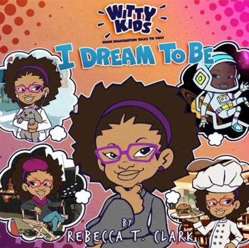 Paperback Witty Kids When Imagination Talks To You: I Dream to Be Book
