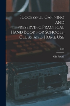 Paperback Successful Canning and Preserving: practical Hand Book for Schools, Clubs, and Home Use; 1919 Book