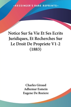 Paperback Notice Sur Sa Vie Et Ses Ecrits Juridiques, Et Recherches Sur Le Droit De Propriete V1-2 (1883) [French] Book