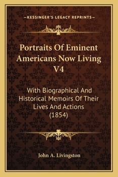 Paperback Portraits Of Eminent Americans Now Living V4: With Biographical And Historical Memoirs Of Their Lives And Actions (1854) Book