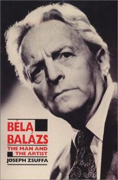Hardcover Bela Balazs: The Man and the Artist Book