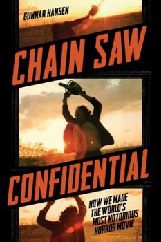 Hardcover Chain Saw Confidential: How We Made the World's Most Notorious Horror Movie Book