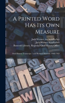 Hardcover A Printed Word has its own Measure: Oral History Transcript / and Related Material, 1968-1969 Book