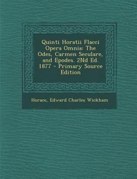 Paperback Quinti Horatii Flacci Opera Omnia: The Odes, Carmen Seculare, and Epodes. 2nd Ed. 1877 (Primary Source) [Latin] Book