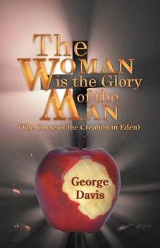 Paperback The Woman Is the Glory of the Man: (The Curse of the Creation in Eden) Book