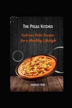 The Paleo Kitchen; Delicious Paleo Recipes For A Healthy Lifestyle