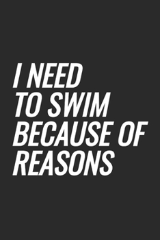 I Need To Swim Because Of Reasons: Blank Lined Notebook