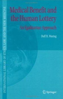 Hardcover Medical Benefit and the Human Lottery: An Egalitarian Approach to Patient Selection Book