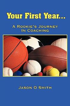 Paperback Your First Year...A Rookie's Journey In Coaching Book