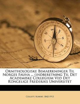 Paperback Ornithologiske Bemaerkninger Til Norges Fauna ... (Indberetning Til Det Academiske Collegium Ved Det Kongelige Frederiks Universitet [Norwegian] Book