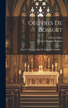 Hardcover Oeuvres De Bossuet: Histoire Des Variations Des Églises Protestantes ... [French] Book