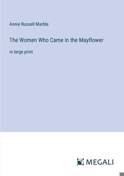 Paperback The Women Who Came in the Mayflower: in large print Book