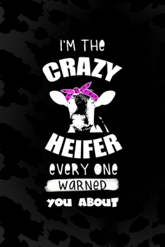 I'm The Crazy Heifer Every One Warned You About: Notebook Journal Composition Blank Lined Diary Notepad 120 Pages Paperback Black Animal Print Cow
