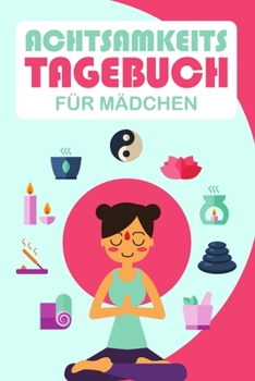 Paperback Achtsamkeitstagebuch f?r M?dchen: Tagebuch f?r Kinder - Positivtagebuch - Achtsamkeit ?bungen [German] Book