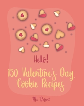 Paperback Hello! 150 Valentine's Day Cookie Recipes: Best Valentine's Day Cookie Cookbook Ever For Beginners [Cookie Dough, White Chocolate Cookbook, Shortbread Book