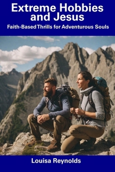 Paperback Extreme Hobbies and Jesus: Faith-Based Thrills for Adventurous Souls Book