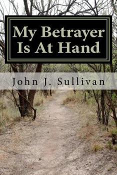 Paperback My Betrayer Is At Hand: Leadership Challenges for Servant Leaders Book