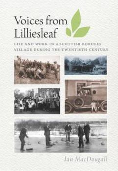 Voices from Lilliesleaf: Life and Work in a Scottish Borders Village During the Twentieth Century - Book  of the Voices