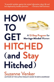 Paperback How to Get Hitched (and Stay Hitched): A 12-Step Program for Marriage-Minded Women Book