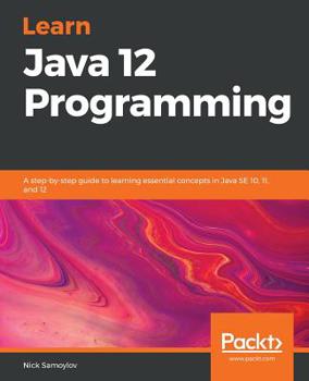 Paperback Learn Java 12 Programming: A step-by-step guide to learning essential concepts in Java SE 10, 11, and 12 Book