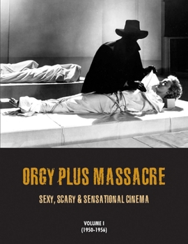 Paperback Orgy Plus Massacre, Volume 1 (1950-1956): Sexy, Scary & Sensational Cinema Book