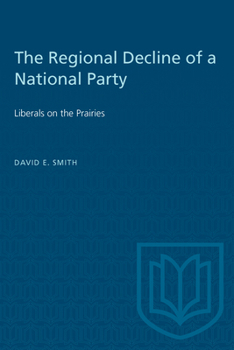 Paperback The Regional Decline of a National Party: Liberals on the Prairies Book