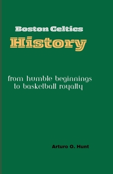 Paperback Boston Celtics History: From Humble Beginnings to Basketball Royalty Book