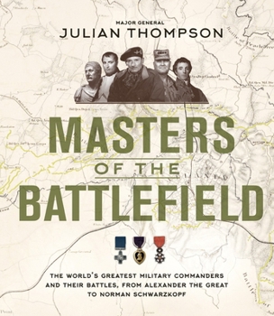Hardcover Masters of the Battlefield: The World's Greatest Military Commanders and Their Battles, from Alexander the Great to Norman Schwarzkopf Book