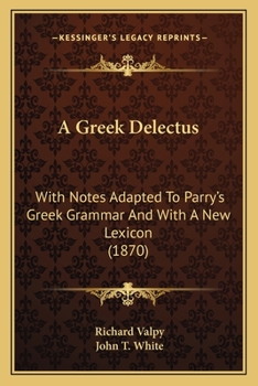 Paperback A Greek Delectus: With Notes Adapted To Parry's Greek Grammar And With A New Lexicon (1870) Book