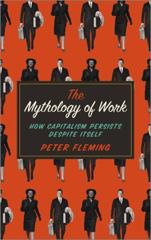 Paperback Mythology of Work: How Capitalism Persists Despite Itself Book