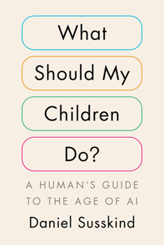 Hardcover What Should My Children Do?: A Human's Guide to the Age of AI Book